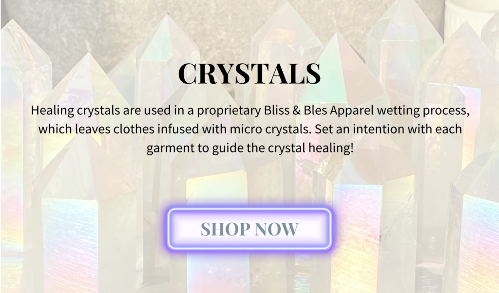 Healing crystals are used in a proprietary Bliss & Bles Apparel wetting process, which leaves clothes infused with micro crystals. Set an intention with each garment to guide the crystal healing!